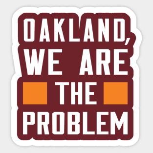 Oakland, We Are The Problem - Spoken From Space Sticker